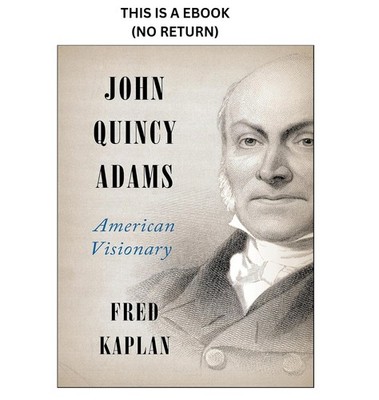 Fred Kaplan John Quincy Adams: American Visionary 2014