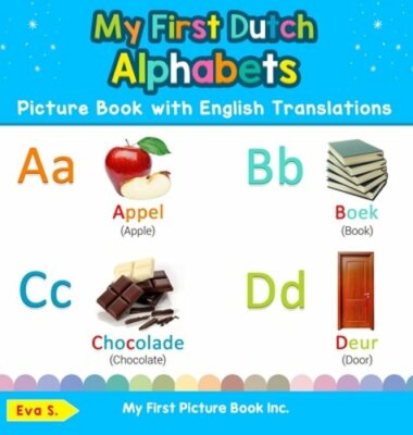My First Dutch Alphabets Picture Book with English Translations: Bilingual Early