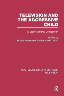 Television and the Aggressive Child: A Cross-national Comparison by L. Rowell H