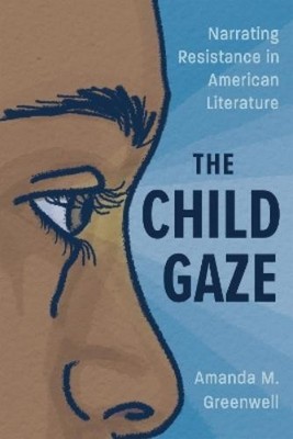 Amanda M. Greenwell The Child Gaze (Gebundene Ausgabe)