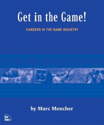 Get in the Game : Careers in the Game Industry Paperback Marc Men