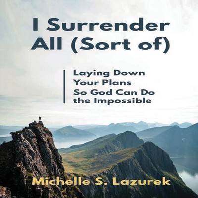 I Surrender All (Sort Of) Michelle S. Lazurek Paperback Elk Lake