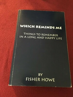 WHICH REMINDS ME Things to Remember in a Long and Happy Life by Fisher Howe 