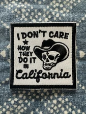 I DON’T CARE HOW THEY DO IT IN CALIFORNIA 3x3 Embroidered Morale Patch Hook Back