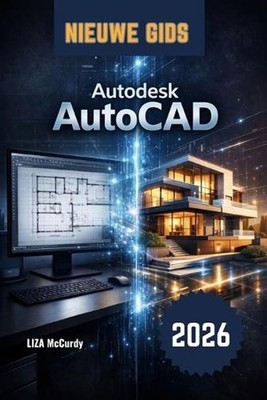 Autodesk AutoCAD Gebruikershandleiding 2026: Van beginner tot professional: stap