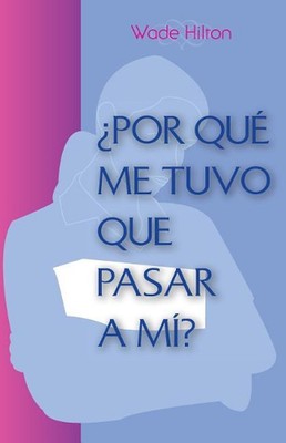 por Qu Me Tuvo Que Pasar a M? by Wade Hilton (Spanish) Paperback Book