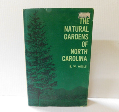 Vintage 1967 THE NATURAL GARDENS of NORTH CAROLINA by B.W. Wells Hardcover