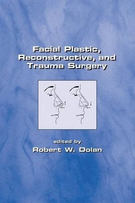 FACIAL PLASTIC, RECONSTRUCTIVE AND TRAUMA SURGERY By Robert Dolan - Hardcover