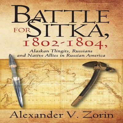 Battle for Sitka1802 -1804 Alaskan Tlingits Russians and Native A