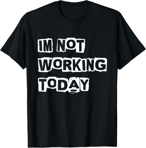 Funny Labor Day design - I'm not working today T-Shirt Hoodie