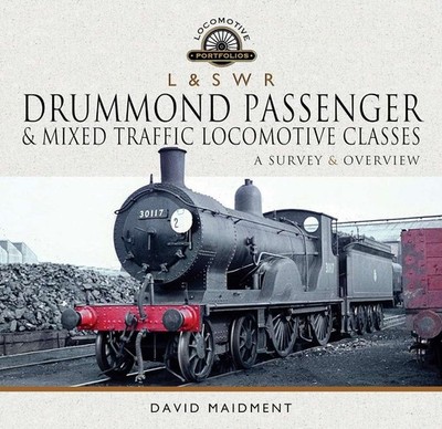 L & S W R Drummond Passenger and Mixed Traffic Locomotive Classes: A Survey and 