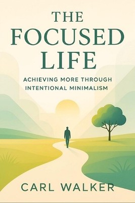 The Focused Life: Achieving More Through Intentional Minimalism (2025) - Elimina