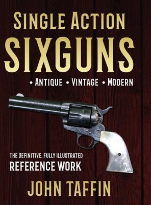 Single Action Sixguns by John Taffin~colt-ruger-casull-linebaugh-s&w-saa~New HC