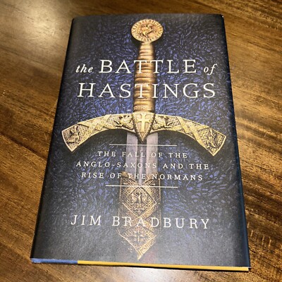 The Battle of Hastings: The Fall of the Anglo-Saxons and the Rise of the Normans