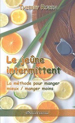 Le jene intermittent: La m?thode pour manger mieux / manger moins by Thierry Rob