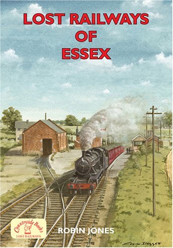 Lost Railways of Ess**,Robin Jones