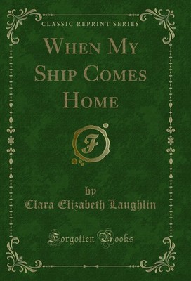 When My Ship Comes Home (Classic Reprint)
