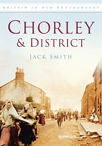 Chorley & District (Britain in Old Photographs (History Press))-