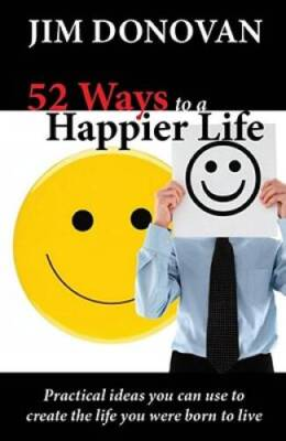 #ad 52 Ways to a Happier Life: Practical Ideas You Can Use to Create the VERY GOOD $3.98