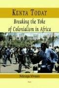 KENYA TODAY: BREAKING THE YOKE OF COLONIALISM IN AFRICA By Ndirangu Mwaura *NEW*
