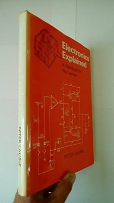 Electronics Explained: A Handbook for..., Laurie, Peter