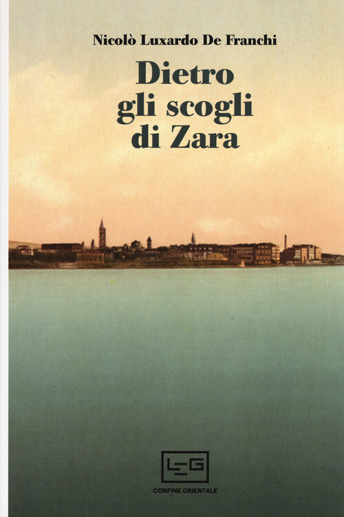 DIETRO GLI SCOGLI DI ZARA LUXARDO DE FRANCHI NICOLO