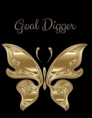 Goal Digger: Dig in and set your goals. Free space to write any day, anytime tha