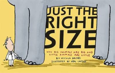 Just the Right Size: Why Big Animals Are Big and Little Animals Are Littl - GOOD