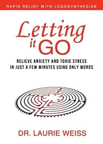 Letting It Go: Relieve Anxiety and Toxic Stress. Weiss**
