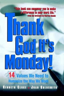 Thank God It's Monday!: 14 Values We Need to Humanize the Way We Work by Kenneth