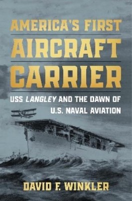 David F Winkler America's First Aircraft Carrier (Hardback)