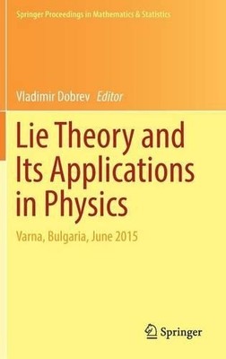 Lie Theory and Its Applications in Physics - 9789811026355