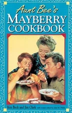 Aunt Bee's Mayberry Cookbook Hardcover Jim, Beck, Kenneth Clark