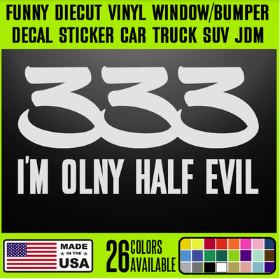 333 I'm Only Half Evil Funny DieCut Vinyl Window Decal Sticker Car Truck SU {j44