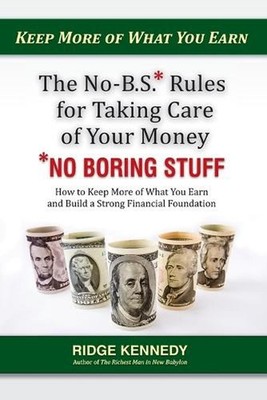 The No-B.S* Rules for Taking Care of Your Money *No Boring Stuff: How to Keep Mo