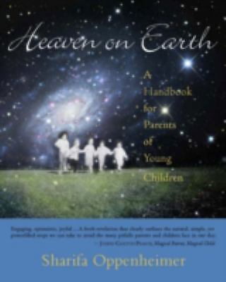 Heaven on Earth: A Handbook for Parents of Young Children, Oppenheimer, Sharifa,