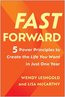 Fast Forward: 5 Power Principles to Create the Life You Want in Just One Year by