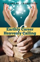 Philomena Ikonagbon | Earthly Career And Heavenly Calling | Taschenbuch (2014)