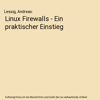 Linux Firewalls - Ein praktischer Einstieg, Lessig, Andreas
