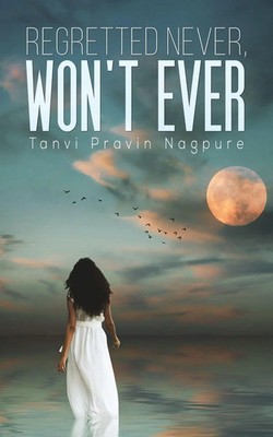 Regretted Never, Won't Ever Tanvi Pravin Nagpure Taschenbuch Englisch 2020