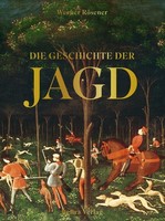 Die Geschichte Der Jagd Kultur, Gesellschaft Und Jagdwesen Im Wandel Der Zeit