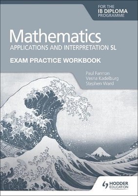 Exam Practice Workbook for Mathematics for the IB Diploma: Ap... - 9781398321892