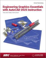 Engineering Graphics Essentials with Autocad 2025 Instruction: Text and Video In
