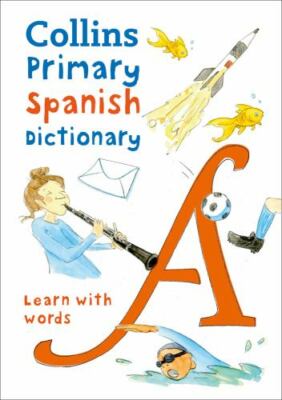 Collins Primary Dictionaries Ser.: Primary Spanish Dictionary: Illustrated...