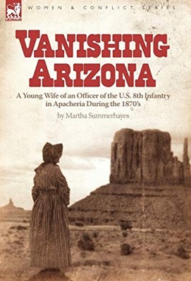 Vanishing Arizona: a Young Wife of an Officer of the U.S. 8th  .