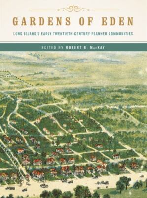 Gardens of Eden : Long Island's Early Twentieth-Century Planned Communities...