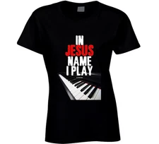 In Jesus Name I Play Keyboard Piano Christian Worship Faith Gift Ladies T Shirt