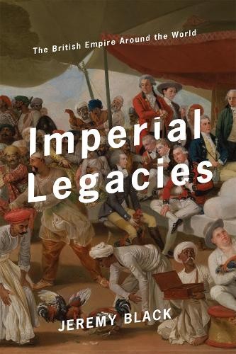 Imperial Legacies : The British Empire Around The World Jeremy Black - Image 2