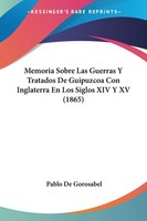 Pablo De Gorosabel | Memoria Sobre Las Guerras Y Tratados De Guipuzcoa Con...