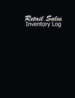 Retail Sales Inventory Log: Daily Log Book For Business Inventory